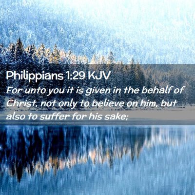 Picture 02 - Philippians 1:29 KJV - For unto you it is given in the behalf of Christ, - Bible Verse Picture
