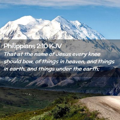 Picture 02 - Philippians 2:10 KJV - That at the name of Jesus every knee should bow, - Bible Verse Picture