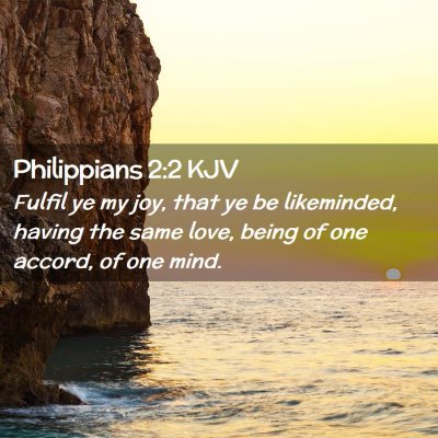 Picture 02 - Philippians 2:2 KJV - Fulfil ye my joy, that ye be likeminded, having - Bible Verse Picture