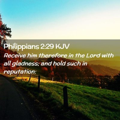 Picture 02 - Philippians 2:29 KJV - Receive him therefore in the Lord with all - Bible Verse Picture