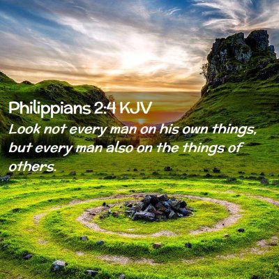 Picture 02 - Philippians 2:4 KJV - Look not every man on his own things, but every - Bible Verse Picture