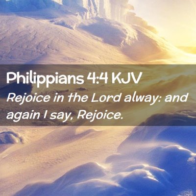 Picture 02 - Philippians 4:4 KJV - Rejoice in the Lord alway: and again I say, - Bible Verse Picture