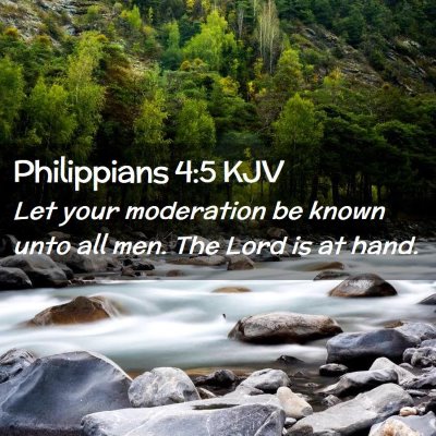 Picture 02 - Philippians 4:5 KJV - Let your moderation be known unto all men. The - Bible Verse Picture