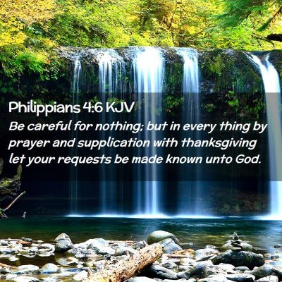 Picture 02 - Philippians 4:6 KJV - Be careful for nothing; but in every thing by - Bible Verse Picture