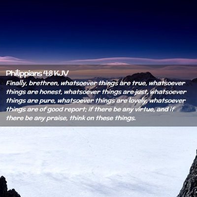 Picture 02 - Philippians 4:8 KJV - Finally, brethren, whatsoever things are true, - Bible Verse Picture