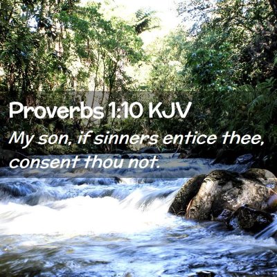 Picture 02 - Proverbs 1:10 KJV - My son, if sinners entice thee, consent thou - Bible Verse Picture