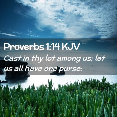 Picture 02 - Proverbs 1:14 KJV - Cast in thy lot among us; let us all have one - Bible Verse Picture