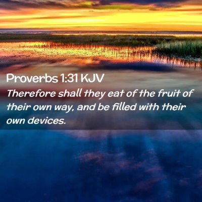 Picture 02 - Proverbs 1:31 KJV - Therefore shall they eat of the fruit of their - Bible Verse Picture