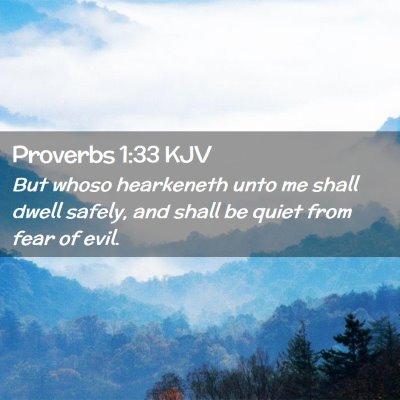 Picture 02 - Proverbs 1:33 KJV - But whoso hearkeneth unto me shall dwell safely, - Bible Verse Picture