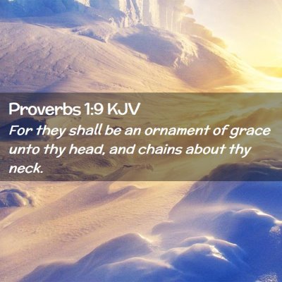Picture 02 - Proverbs 1:9 KJV - For they shall be an ornament of grace unto thy - Bible Verse Picture