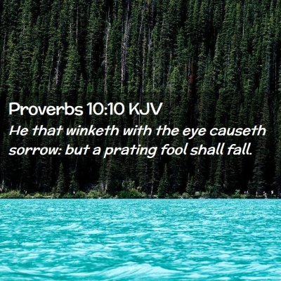 Picture 02 - Proverbs 10:10 KJV - He that winketh with the eye causeth sorrow: but - Bible Verse Picture