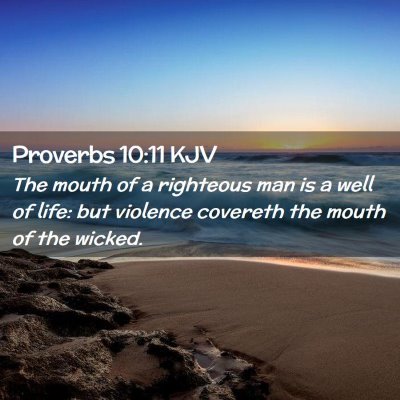Picture 02 - Proverbs 10:11 KJV - The mouth of a righteous man is a well of life: - Bible Verse Picture