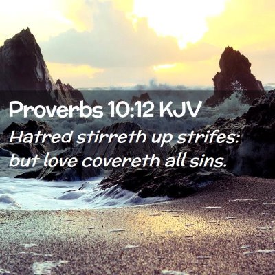 Picture 02 - Proverbs 10:12 KJV - Hatred stirreth up strifes: but love covereth all - Bible Verse Picture