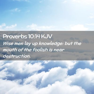 Picture 02 - Proverbs 10:14 KJV - Wise men lay up knowledge: but the mouth of the - Bible Verse Picture