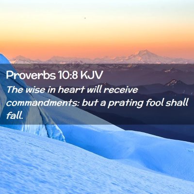 Picture 02 - Proverbs 10:8 KJV - The wise in heart will receive commandments: but - Bible Verse Picture