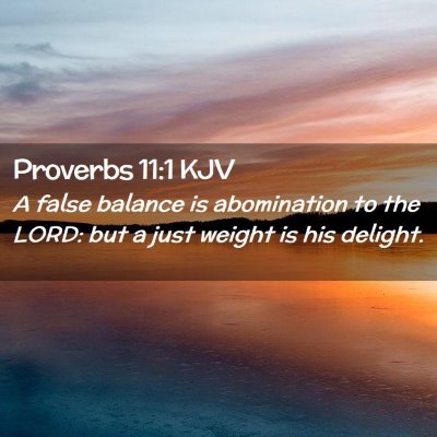 Picture 02 - Proverbs 11:1 KJV - A false balance is abomination to the LORD: but a - Bible Verse Picture