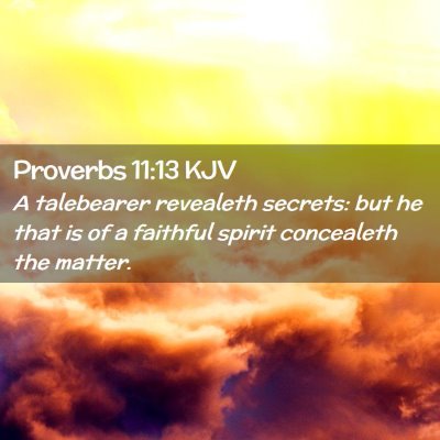 Picture 02 - Proverbs 11:13 KJV - A talebearer revealeth secrets: but he that is of - Bible Verse Picture