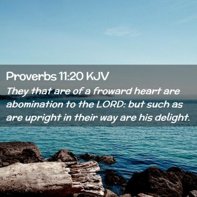 Picture 02 - Proverbs 11:20 KJV - They that are of a froward heart are abomination - Bible Verse Picture