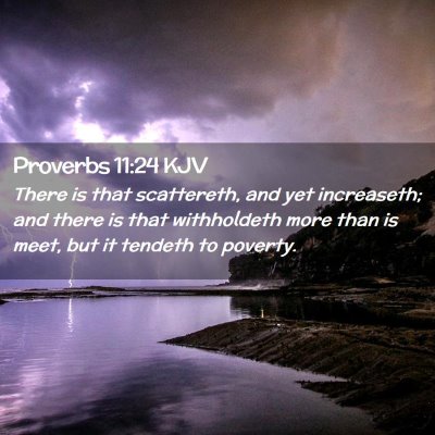 Picture 02 - Proverbs 11:24 KJV - There is that scattereth, and yet increaseth; and - Bible Verse Picture
