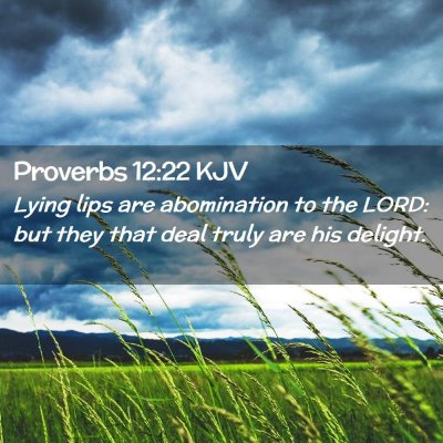 Picture 02 - Proverbs 12:22 KJV - Lying lips are abomination to the LORD: but they - Bible Verse Picture