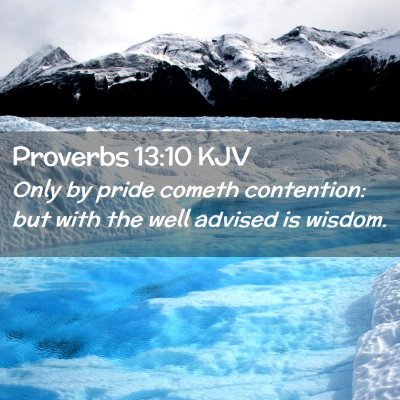 Picture 02 - Proverbs 13:10 KJV - Only by pride cometh contention: but with the - Bible Verse Picture