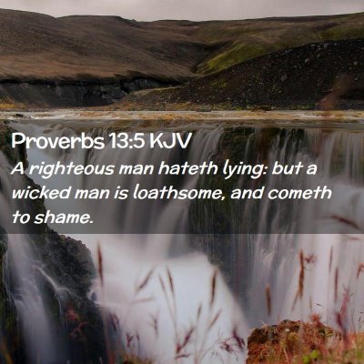 Picture 02 - Proverbs 13:5 KJV - A righteous man hateth lying: but a wicked man is - Bible Verse Picture