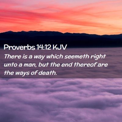 Picture 02 - Proverbs 14:12 KJV - There is a way which seemeth right unto a man, - Bible Verse Picture