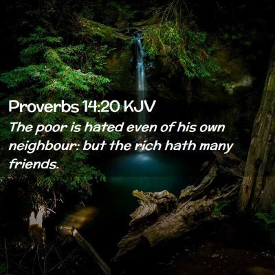 Picture 02 - Proverbs 14:20 KJV - The poor is hated even of his own neighbour: but - Bible Verse Picture