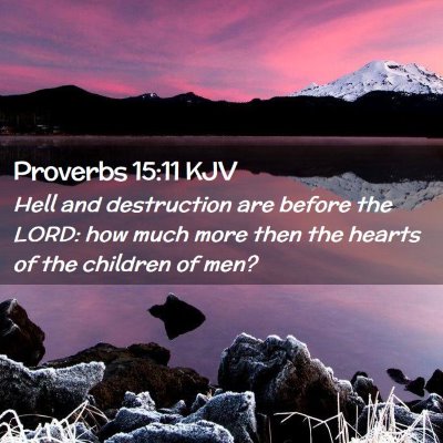 Picture 02 - Proverbs 15:11 KJV - Hell and destruction are before the LORD: how - Bible Verse Picture