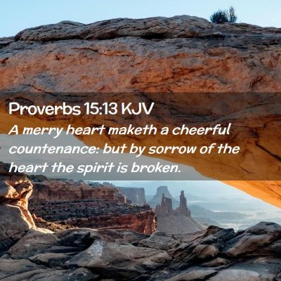 Picture 02 - Proverbs 15:13 KJV - A merry heart maketh a cheerful countenance: but - Bible Verse Picture