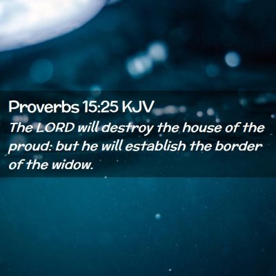 Picture 02 - Proverbs 15:25 KJV - The LORD will destroy the house of the proud: but - Bible Verse Picture