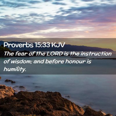 Picture 02 - Proverbs 15:33 KJV - The fear of the LORD is the instruction of - Bible Verse Picture