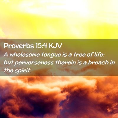 Picture 02 - Proverbs 15:4 KJV - A wholesome tongue is a tree of life: but - Bible Verse Picture