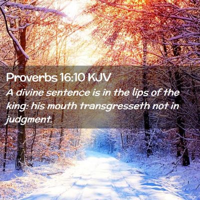 Picture 02 - Proverbs 16:10 KJV - A divine sentence is in the lips of the king: his - Bible Verse Picture