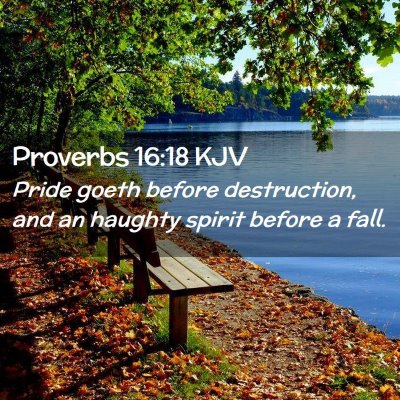 Picture 02 - Proverbs 16:18 KJV - Pride goeth before destruction, and an haughty - Bible Verse Picture