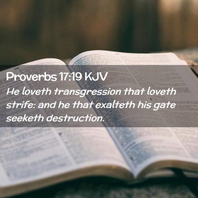 Picture 02 - Proverbs 17:19 KJV - He loveth transgression that loveth strife: and - Bible Verse Picture