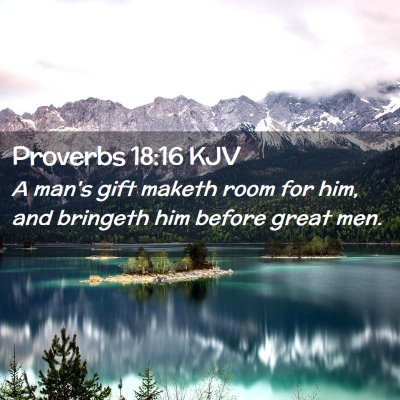 Picture 02 - Proverbs 18:16 KJV - A man's gift maketh room for him, and bringeth - Bible Verse Picture