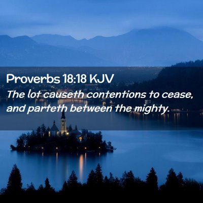 Picture 02 - Proverbs 18:18 KJV - The lot causeth contentions to cease, and parteth - Bible Verse Picture