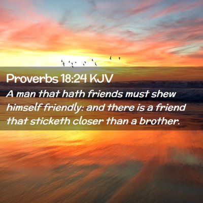 Picture 02 - Proverbs 18:24 KJV - A man that hath friends must shew himself - Bible Verse Picture