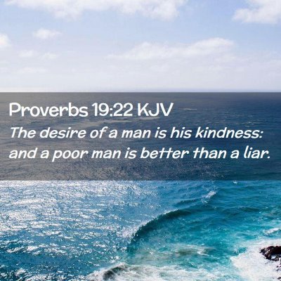 Picture 02 - Proverbs 19:22 KJV - The desire of a man is his kindness: and a poor - Bible Verse Picture