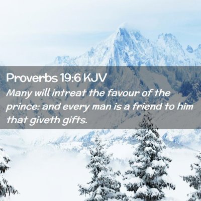 Picture 02 - Proverbs 19:6 KJV - Many will intreat the favour of the prince: and - Bible Verse Picture