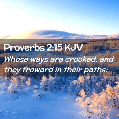 Picture 02 - Proverbs 2:15 KJV - Whose ways are crooked, and they froward in their - Bible Verse Picture