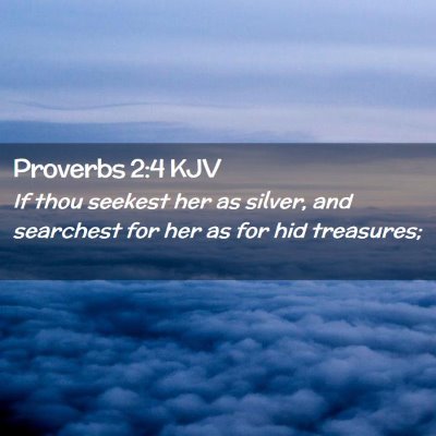 Picture 02 - Proverbs 2:4 KJV - If thou seekest her as silver, and searchest for - Bible Verse Picture