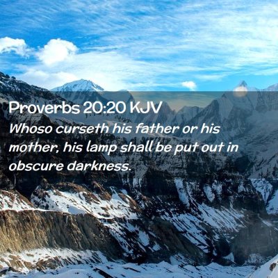Picture 02 - Proverbs 20:20 KJV - Whoso curseth his father or his mother, his lamp - Bible Verse Picture