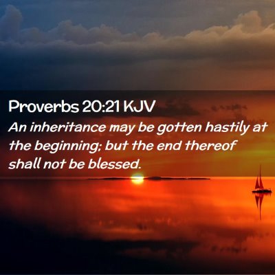 Picture 02 - Proverbs 20:21 KJV - An inheritance may be gotten hastily at the - Bible Verse Picture