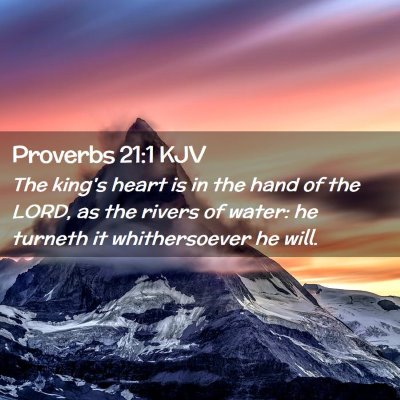 Picture 02 - Proverbs 21:1 KJV - The king's heart is in the hand of the LORD, as - Bible Verse Picture