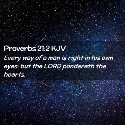 Picture 02 - Proverbs 21:2 KJV - Every way of a man is right in his own eyes: but - Bible Verse Picture