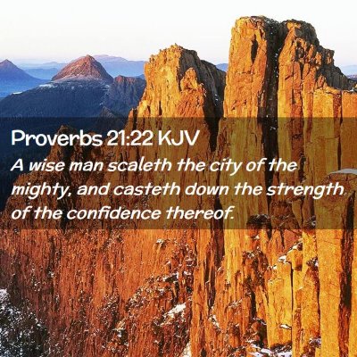 Picture 02 - Proverbs 21:22 KJV - A wise man scaleth the city of the mighty, and - Bible Verse Picture