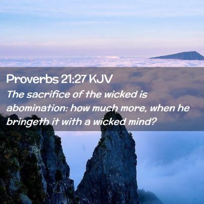 Picture 02 - Proverbs 21:27 KJV - The sacrifice of the wicked is abomination: how - Bible Verse Picture