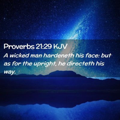 Picture 02 - Proverbs 21:29 KJV - A wicked man hardeneth his face: but as for the - Bible Verse Picture
